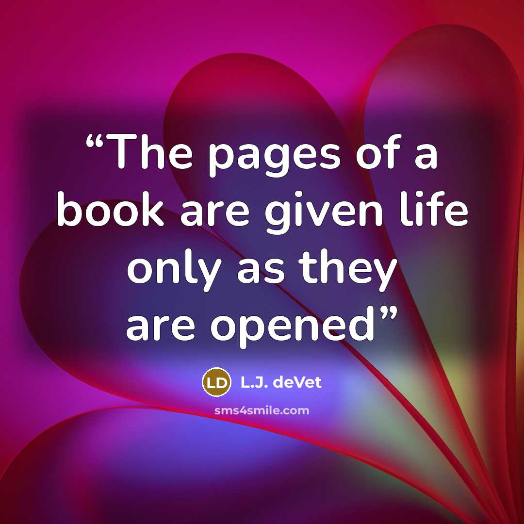 “The pages of a book are given life only as they are opened” quote by L.J. deVet