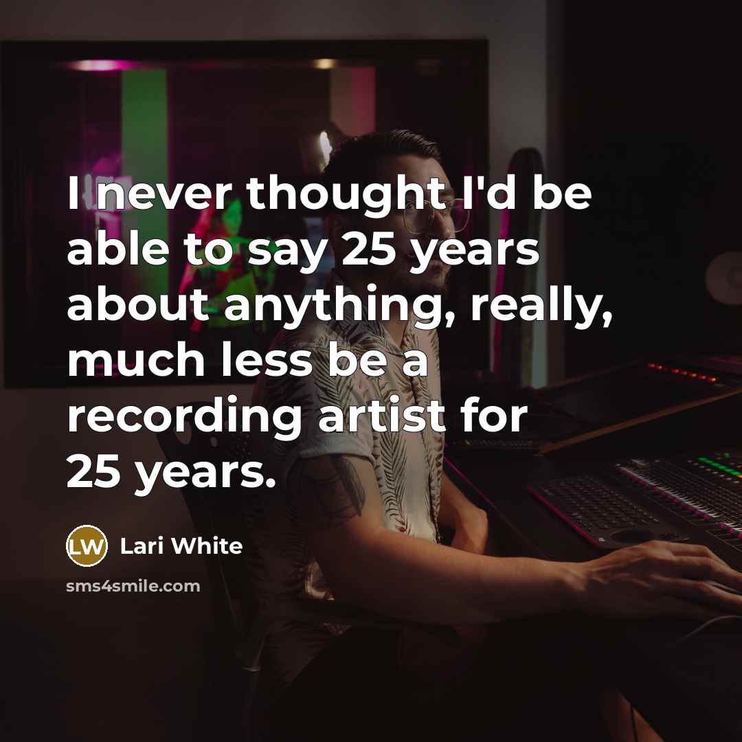 “I never thought I'd be able to say 25 years…” quote by Lari White