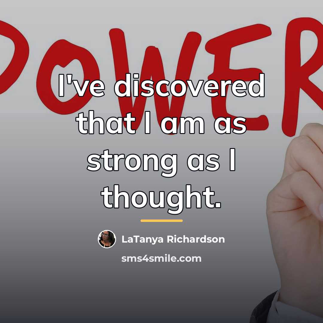 “I've discovered that I am as strong as I thought.…” quote by LaTanya Richardson