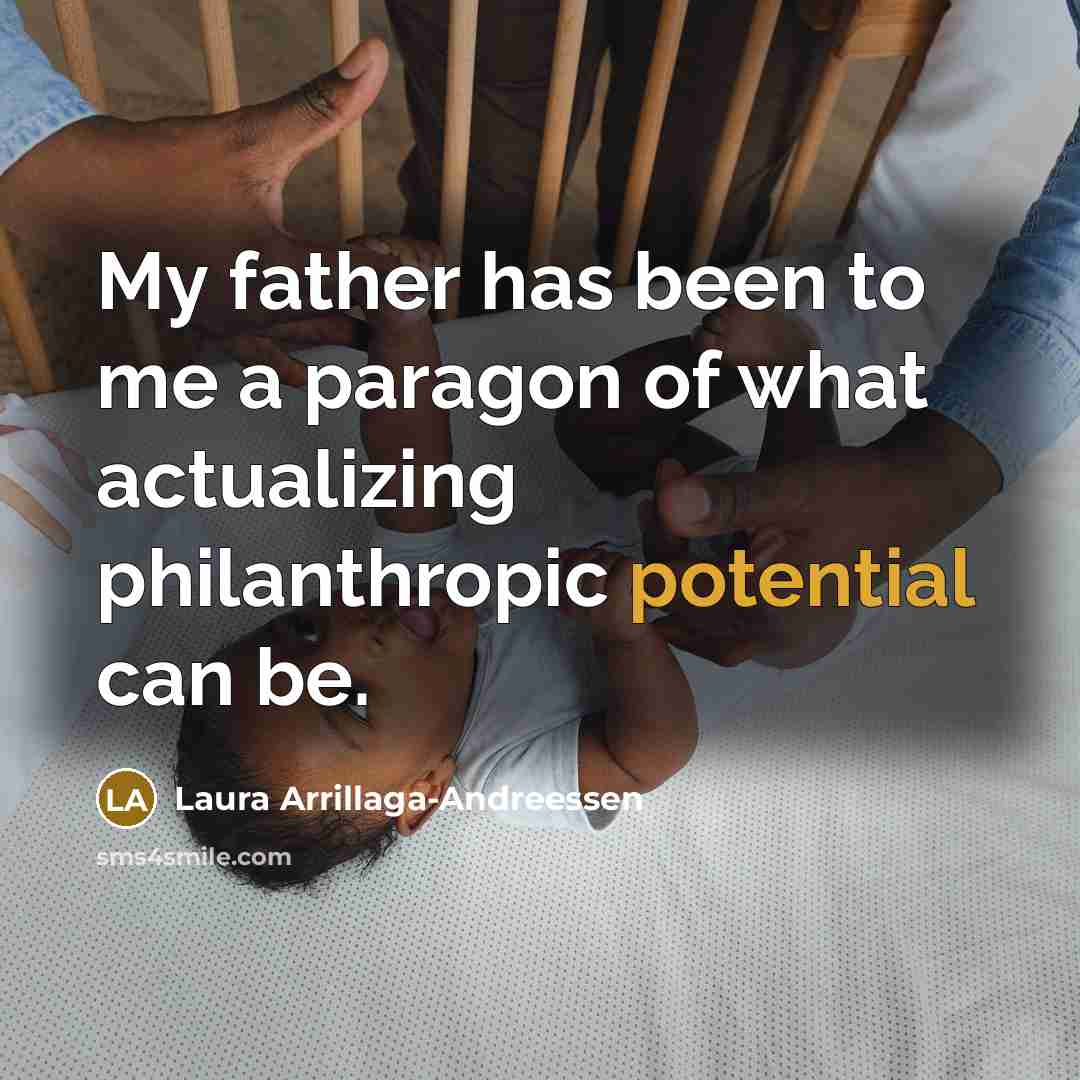 “My father has been to me a paragon of what…” quote by Laura Arrillaga-Andreessen
