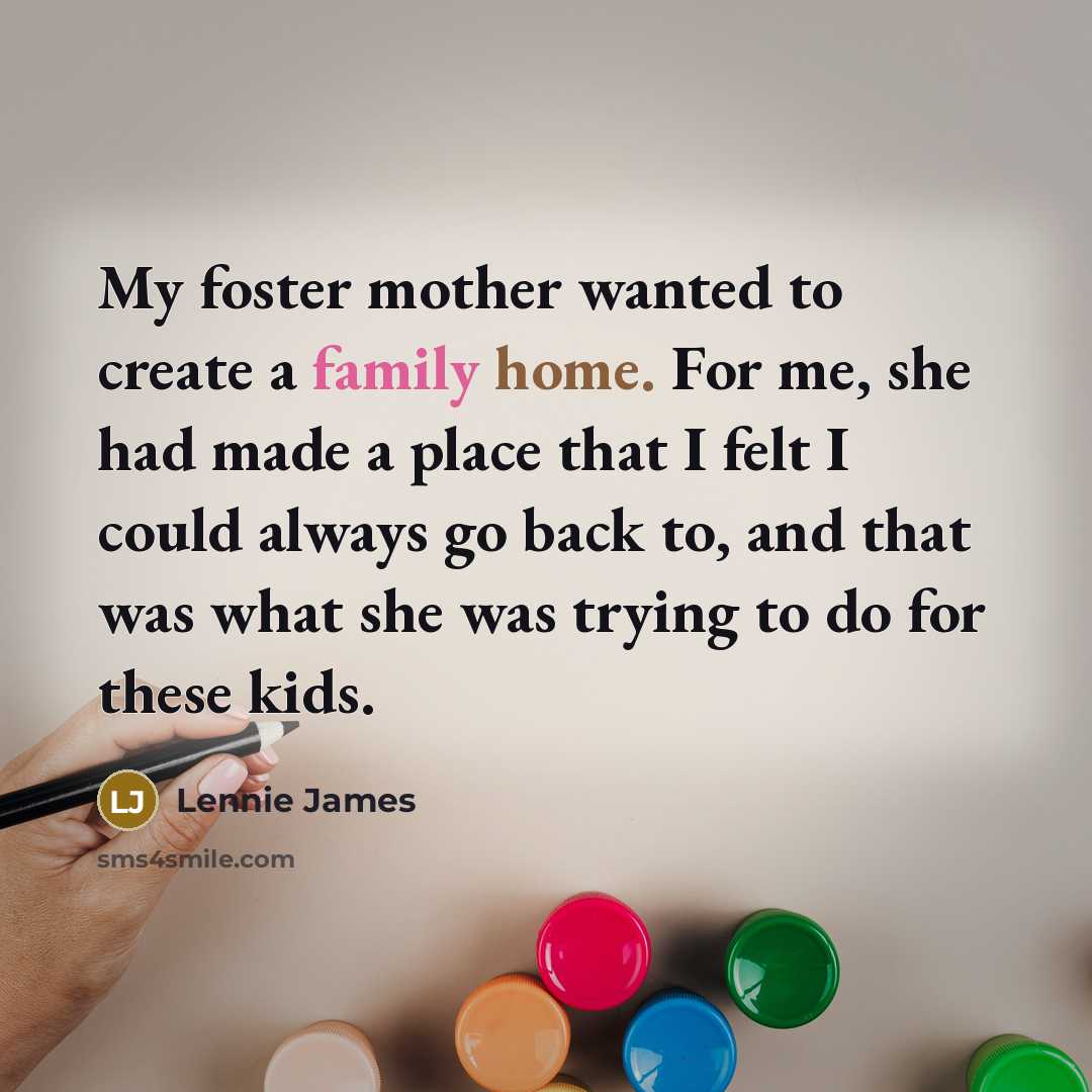 “My foster mother wanted to create a family home. For…” quote by Lennie James