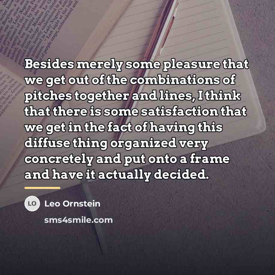 “Besides merely some pleasure that we get out of the…” quote by Leo Ornstein