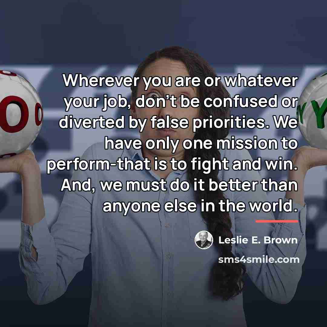 “Wherever you are or whatever your job, don't be confused…” quote by Leslie E. Brown