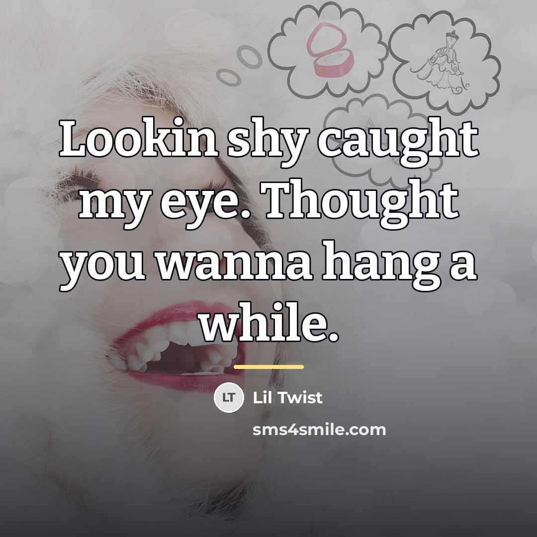 “Lookin shy caught my eye. Thought you wanna hang a…” quote by Lil Twist