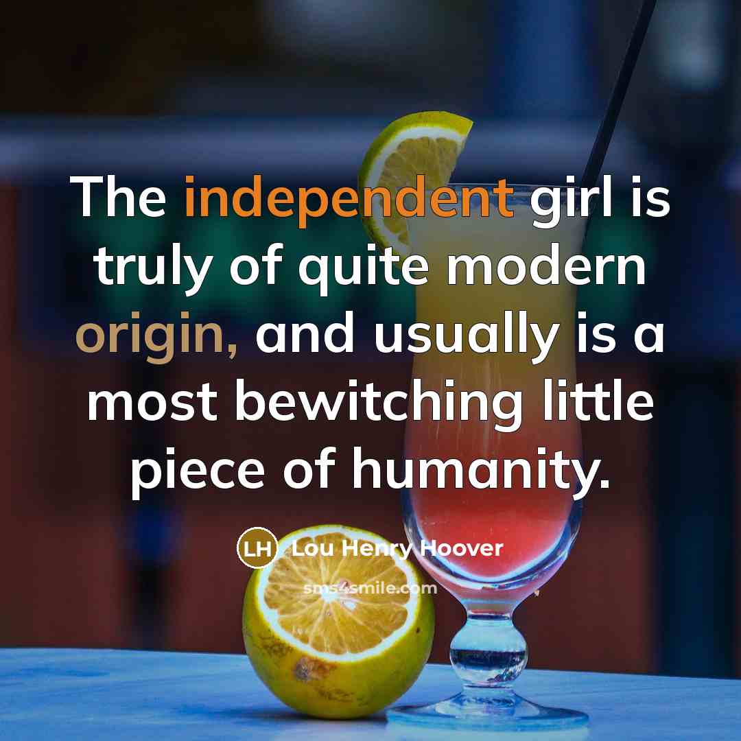 “The independent girl is truly of quite modern origin, and…” quote by Lou Henry Hoover
