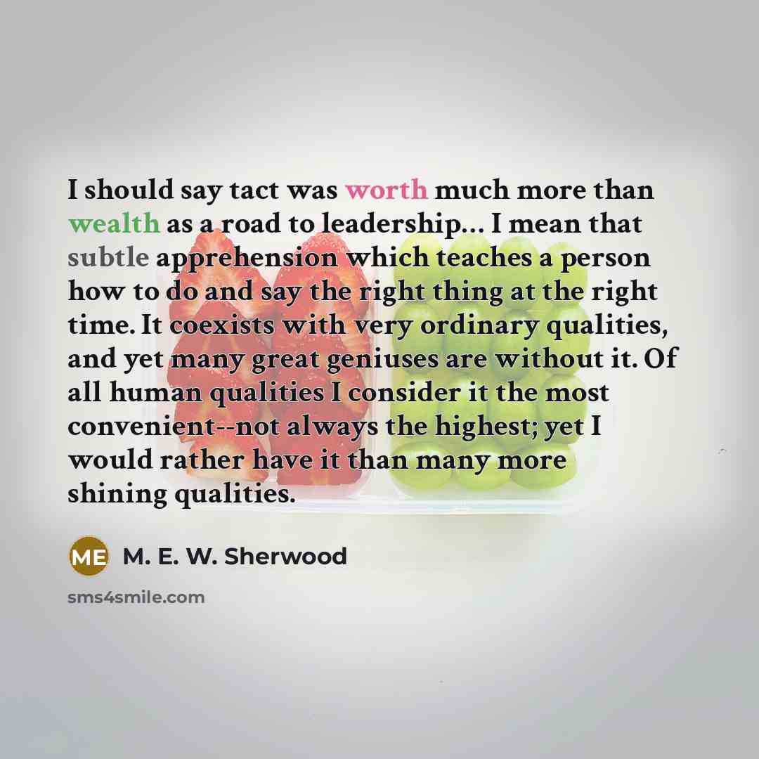 “I should say tact was worth much more than wealth…” quote by M. E. W. Sherwood
