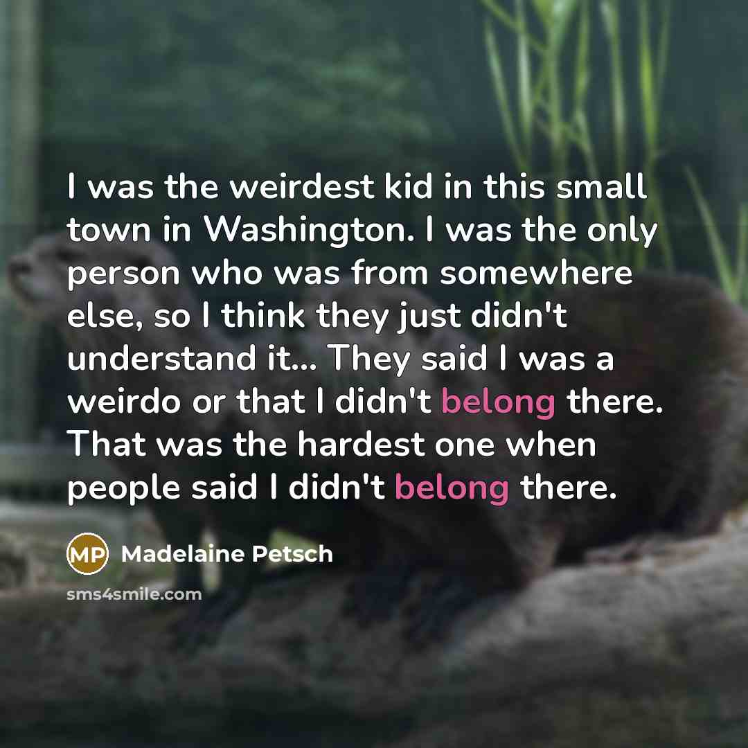 “I was the weirdest kid in this small town in…” quote by Madelaine Petsch