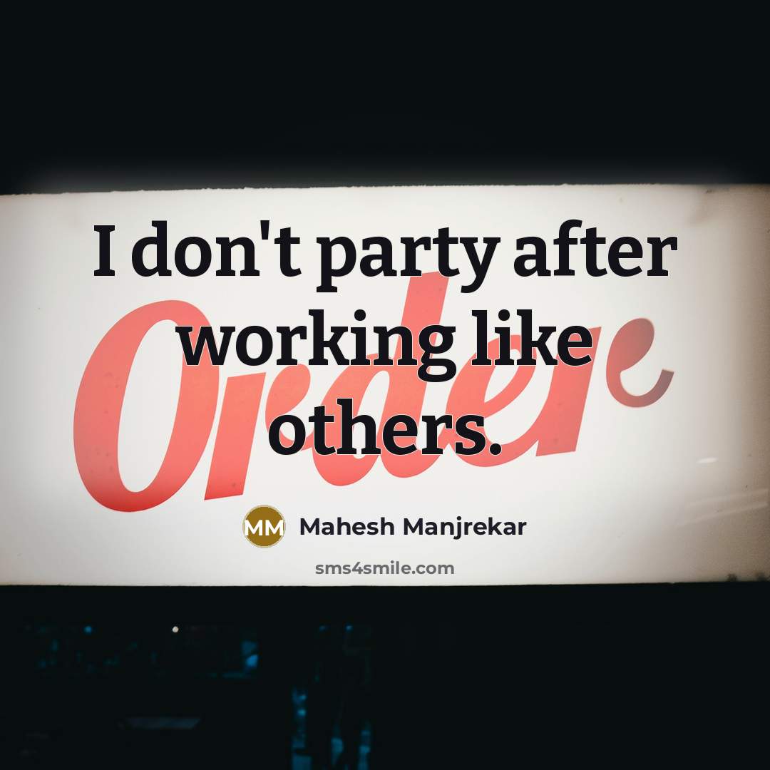 “I don't party after working like others.…” quote by Mahesh Manjrekar