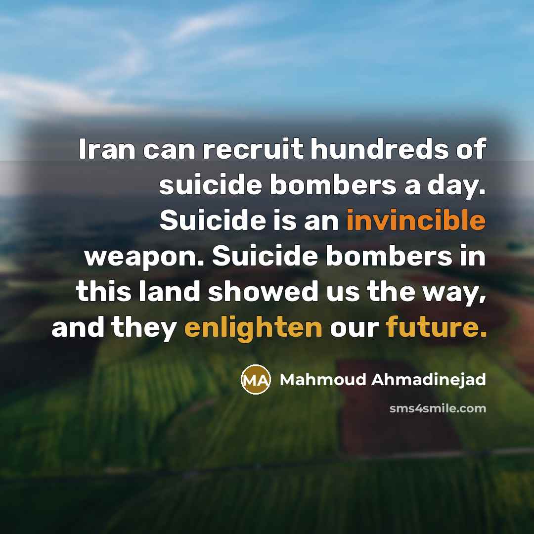 “Iran can recruit hundreds of suicide bombers a day. Suicide…” quote by Mahmoud Ahmadinejad