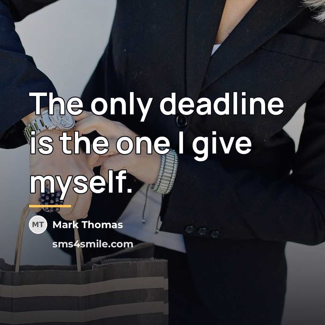 “The only deadline is the one I give myself.…” quote by Mark Thomas