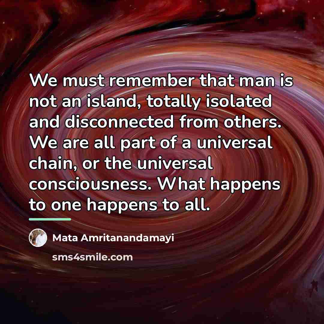 “We must remember that man is not an island, totally…” quote by Mata Amritanandamayi