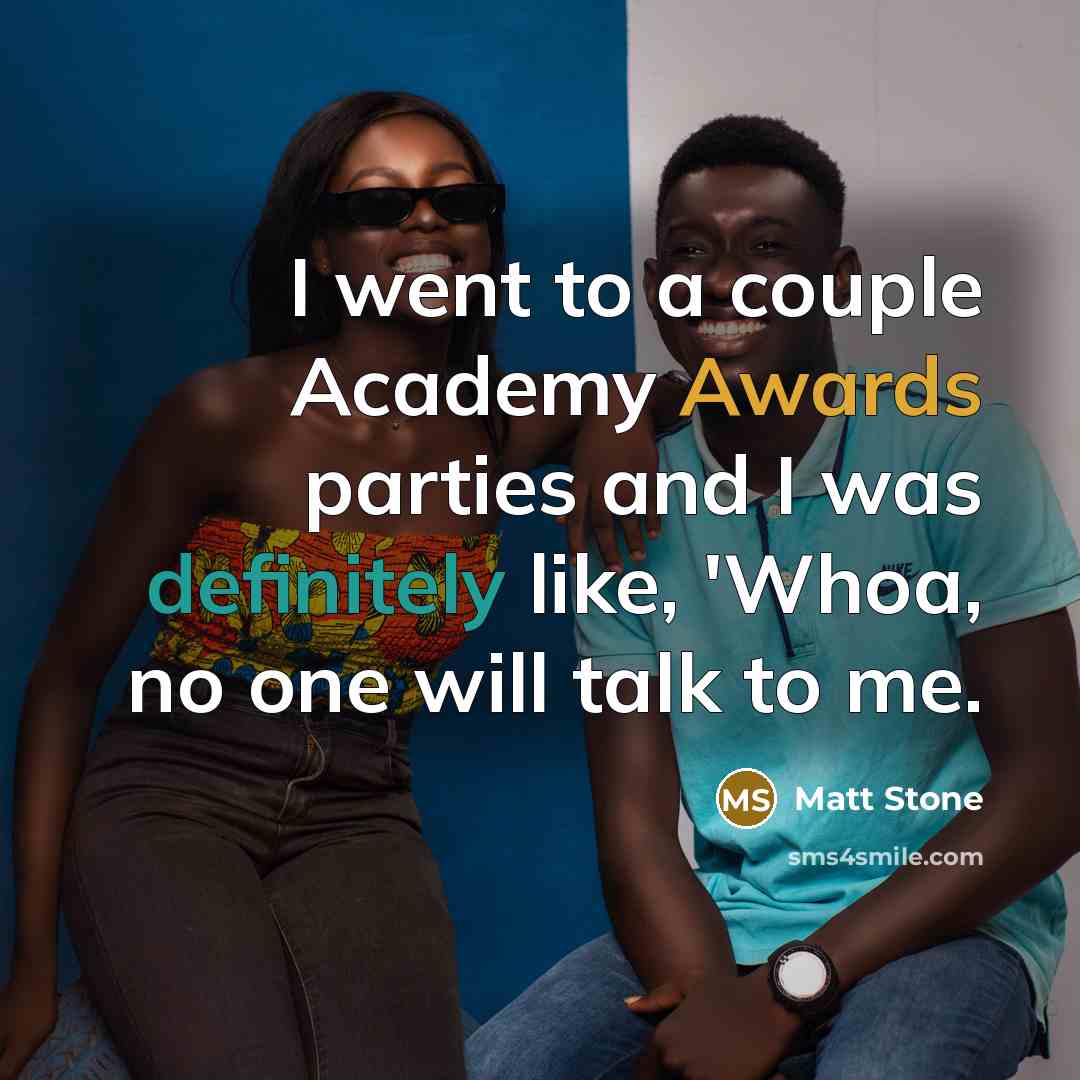 “I went to a couple Academy Awards parties and I…” quote by Matt Stone