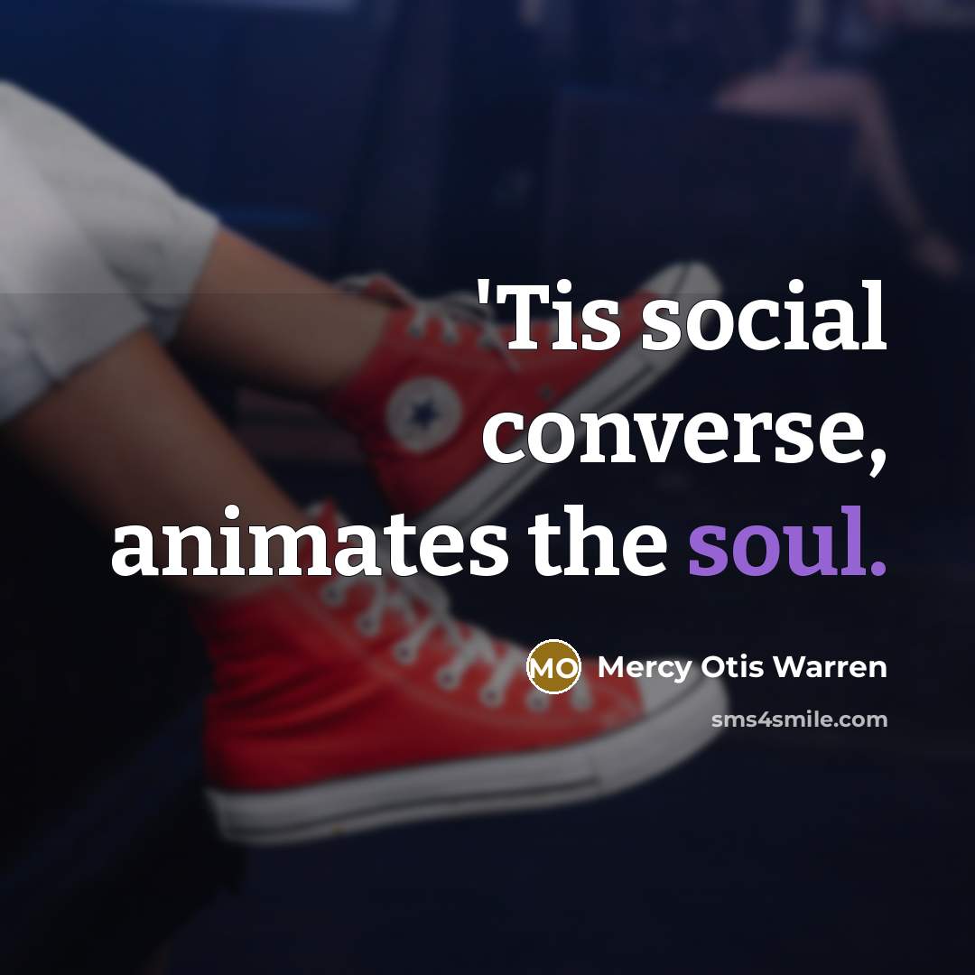“'Tis social converse, animates the soul.…” quote by Mercy Otis Warren