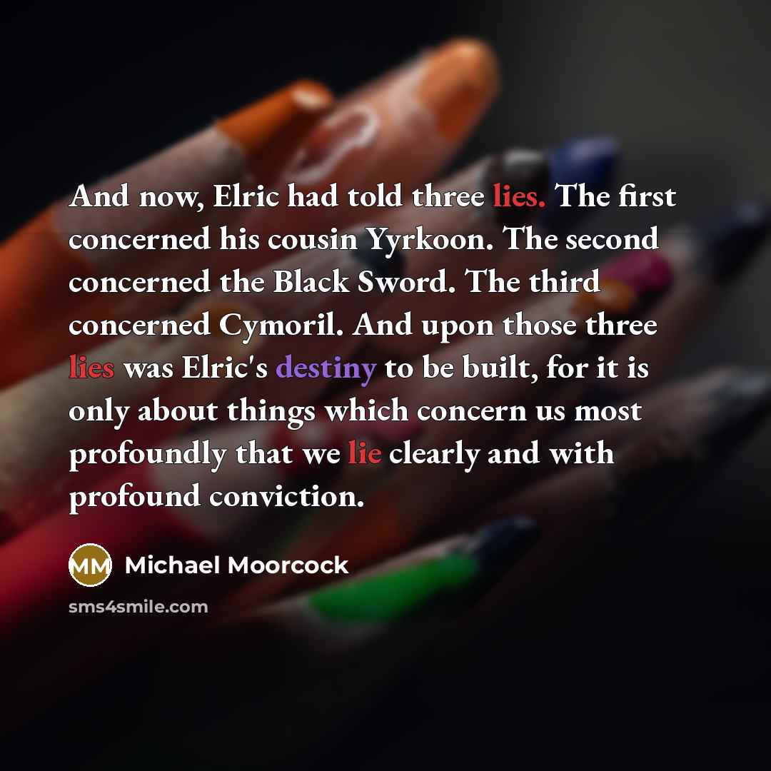 “And now, Elric had told three lies. The first concerned…” quote by Michael Moorcock