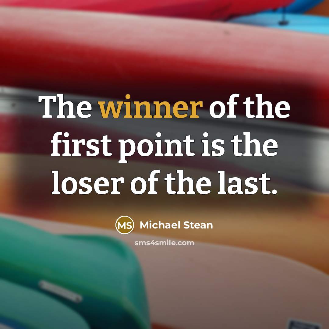 “The winner of the first point is the loser of…” quote by Michael Stean