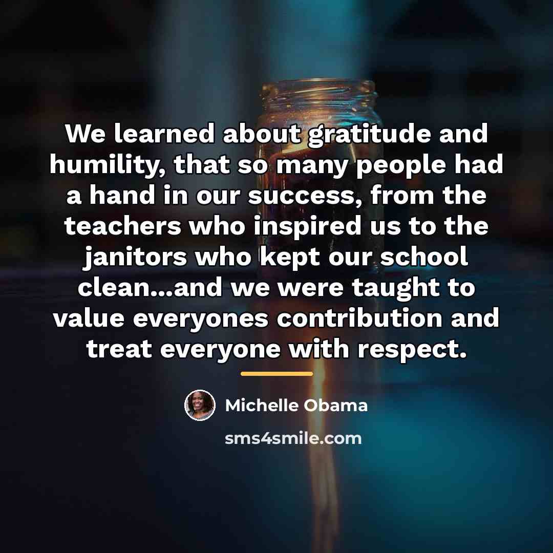 “We learned about gratitude and humility, that so many people…” quote by Michelle Obama