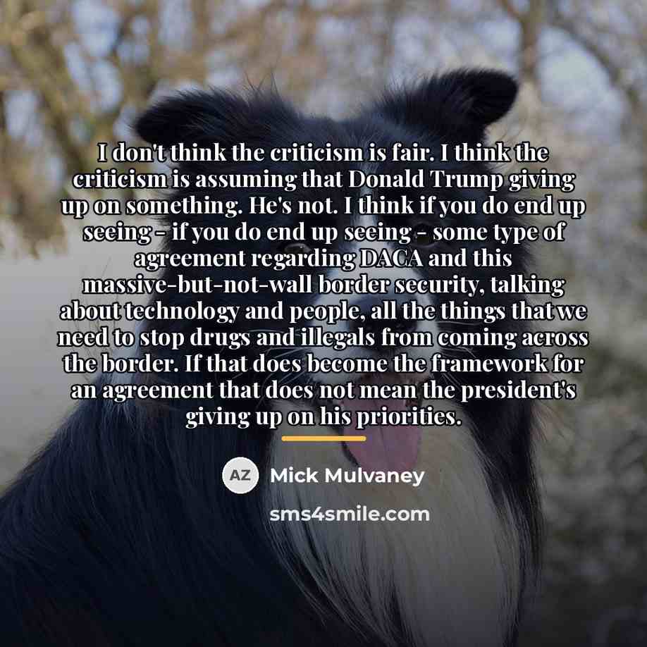 “I don't think the criticism is fair. I think the…” quote by Mick Mulvaney