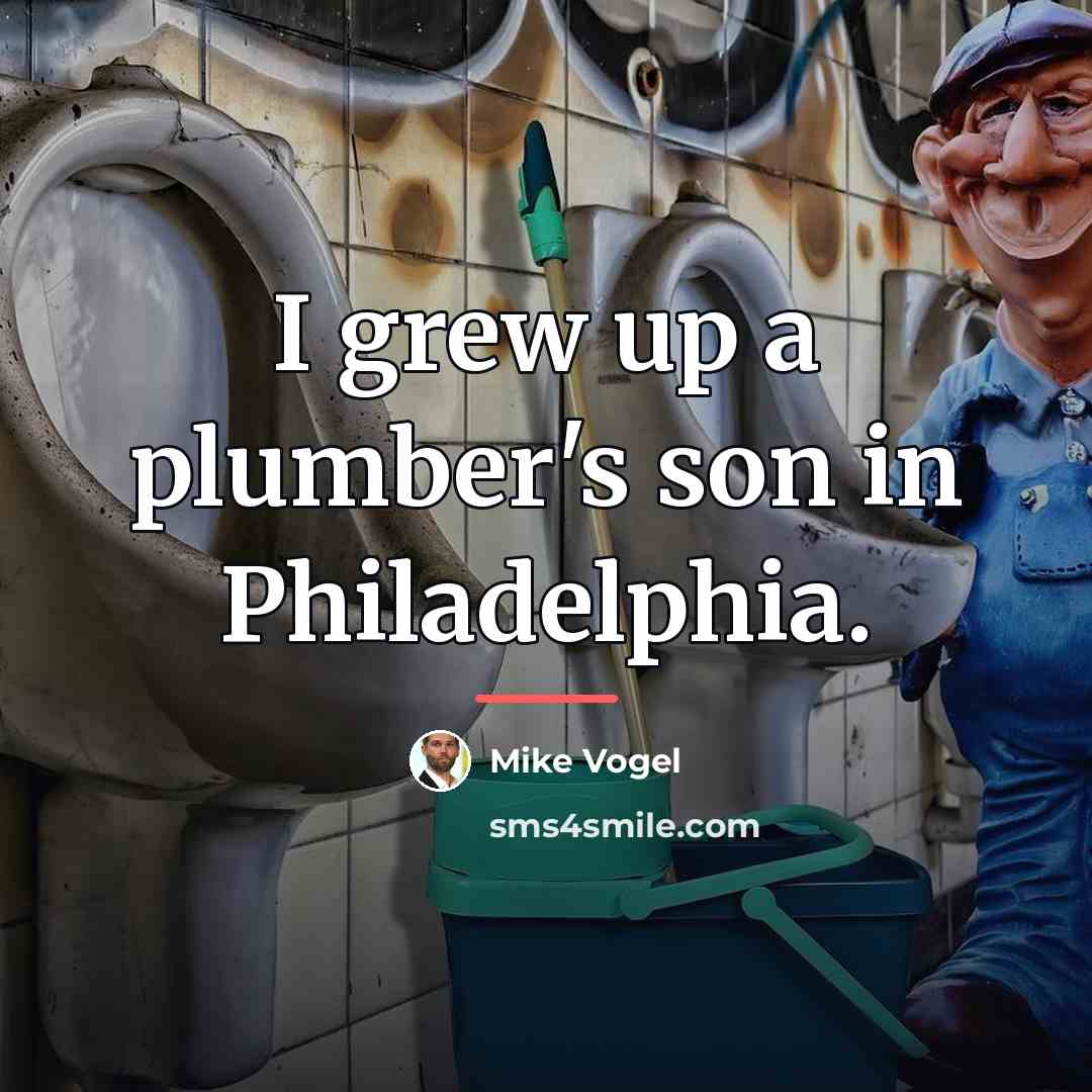“I grew up a plumber's son in Philadelphia.…” quote by Mike Vogel