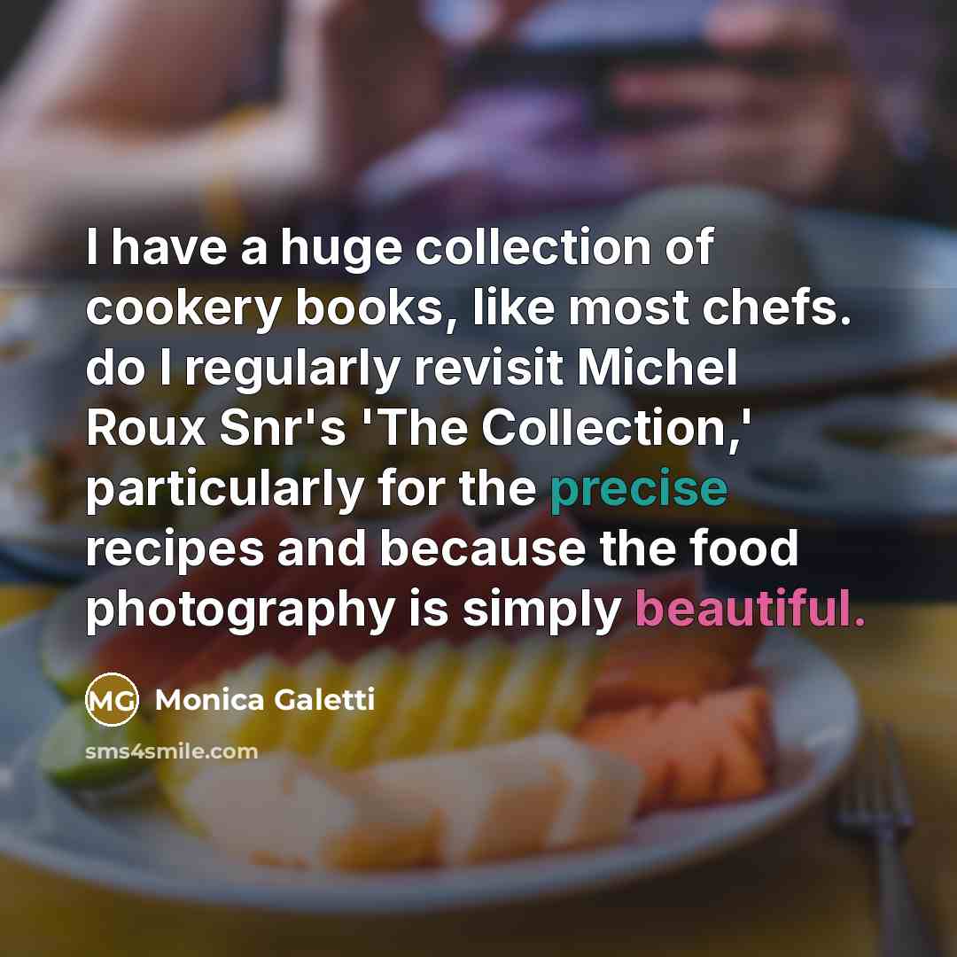 “I have a huge collection of cookery books, like most…” quote by Monica Galetti