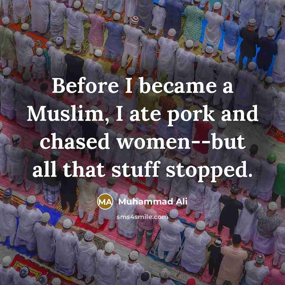 “Before I became a Muslim, I ate pork and chased…” quote by Muhammad Ali