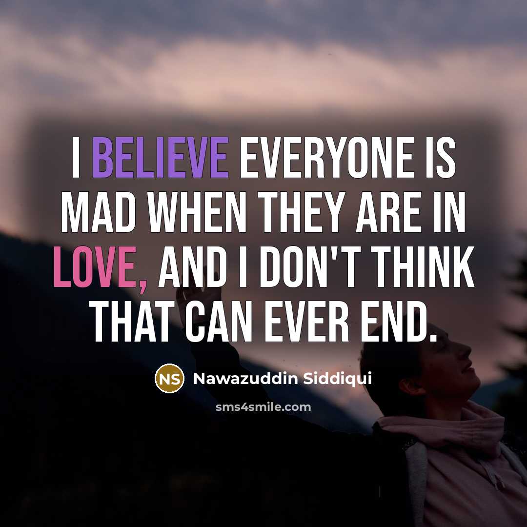 “I believe everyone is mad when they are in love,…” quote by Nawazuddin Siddiqui