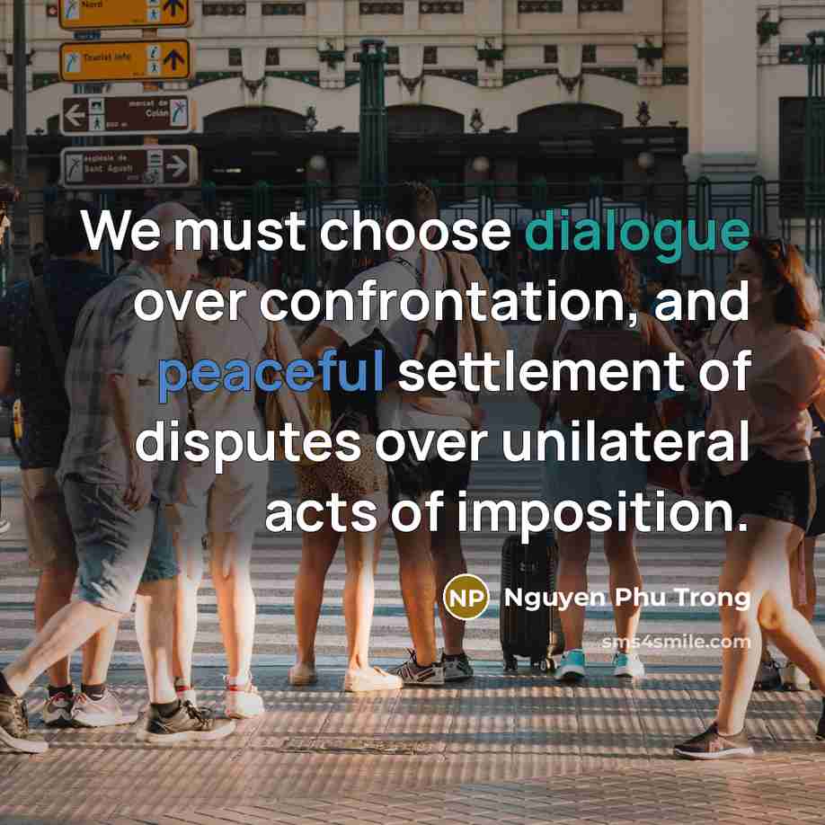 “We must choose dialogue over confrontation, and peaceful settlement of…” quote by Nguyen Phu Trong