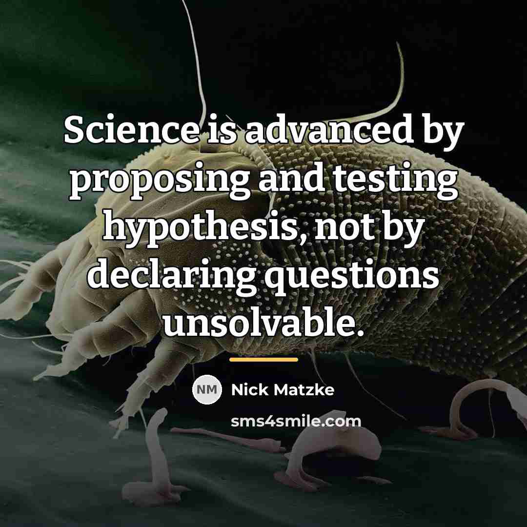 “Science is advanced by proposing and testing hypothesis, not by…” quote by Nick Matzke