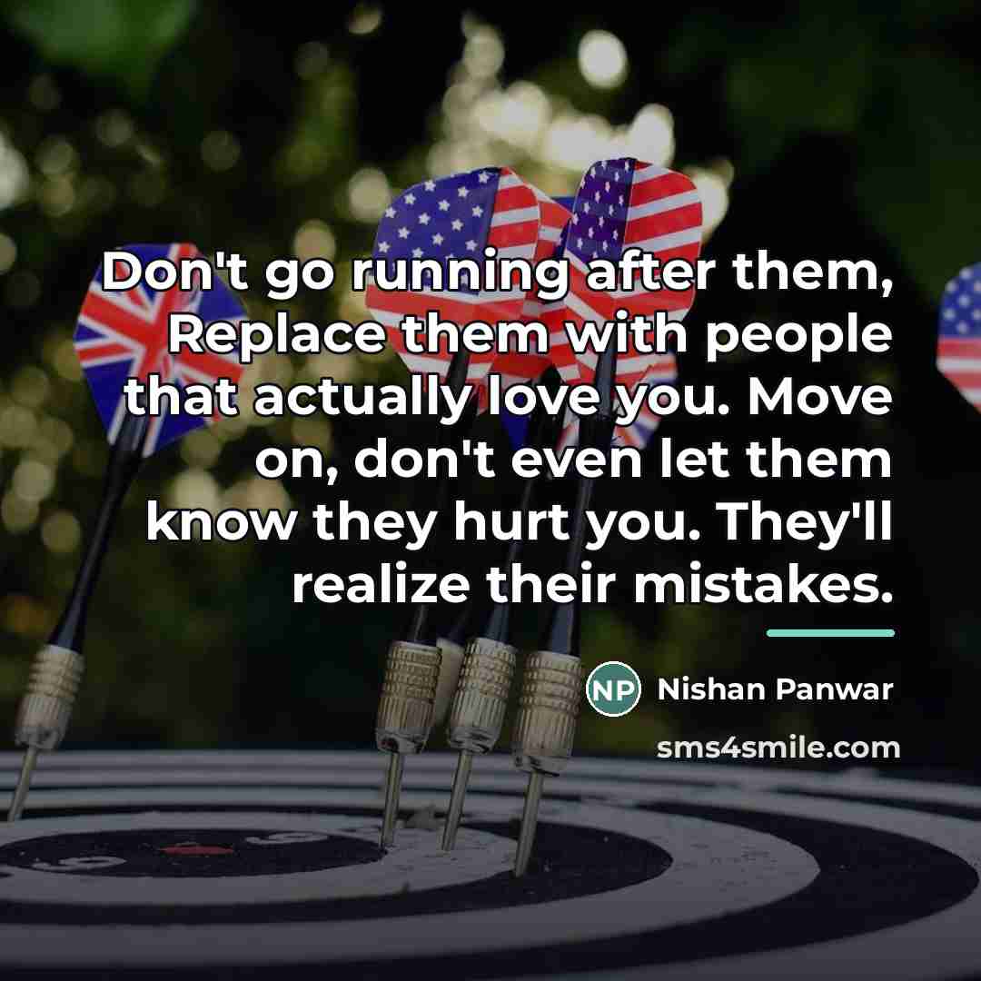 “Don't go running after them, Replace them with people that…” quote by Nishan Panwar