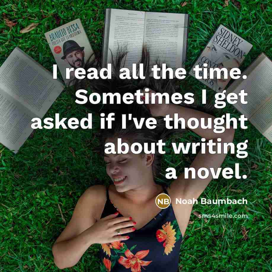 “I read all the time. Sometimes I get asked if…” quote by Noah Baumbach