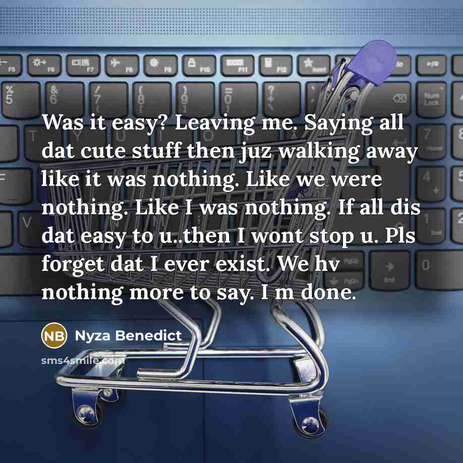 “Was it easy? Leaving me. Saying all dat cute stuff…” quote by Nyza Benedict