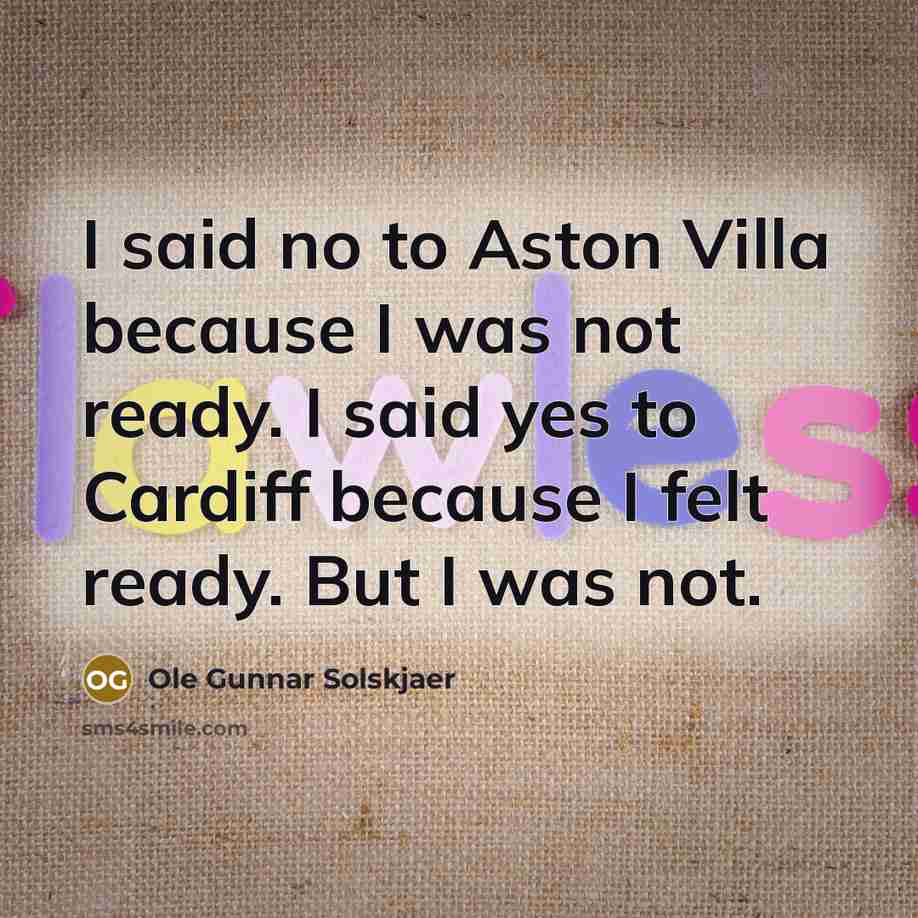 “I said no to Aston Villa because I was not…” quote by Ole Gunnar Solskjaer