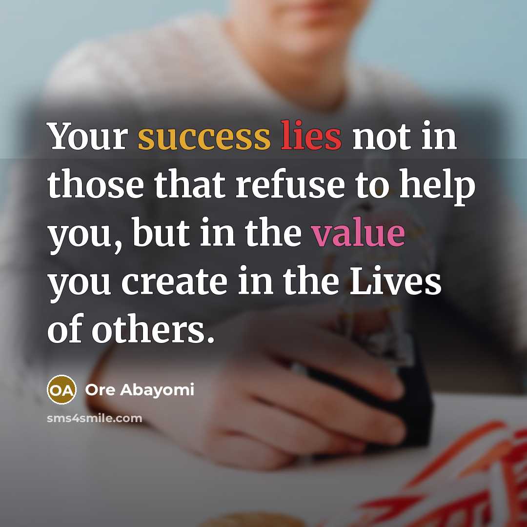 “Your success lies not in those that refuse to help…” quote by Ore Abayomi