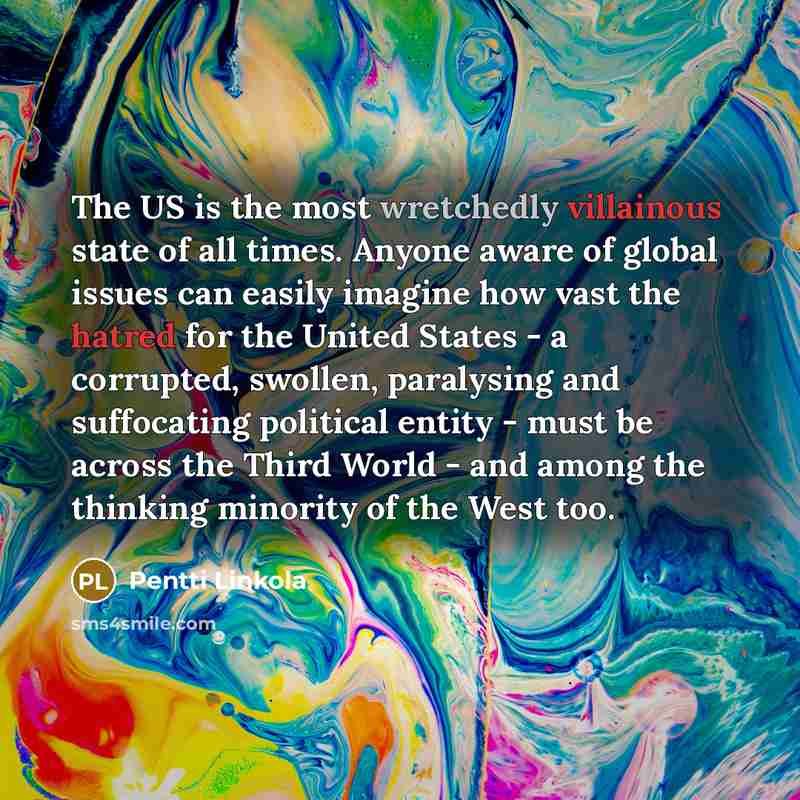 “The US is the most wretchedly villainous state of all…” quote by Pentti Linkola
