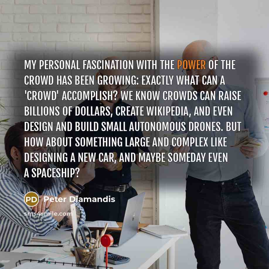 “My personal fascination with the power of the crowd has…” quote by Peter Diamandis