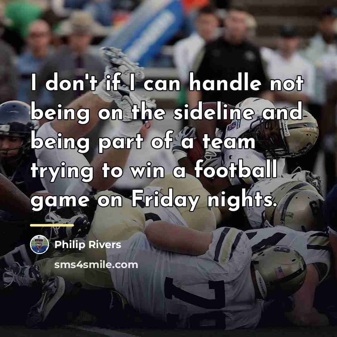 “I don't if I can handle not being on the…” quote by Philip Rivers