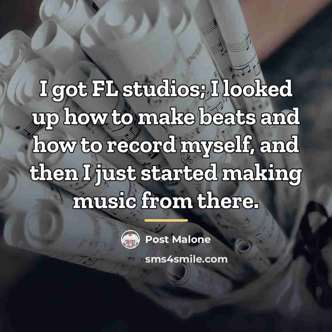 “I got FL studios; I looked up how to make…” quote by Post Malone