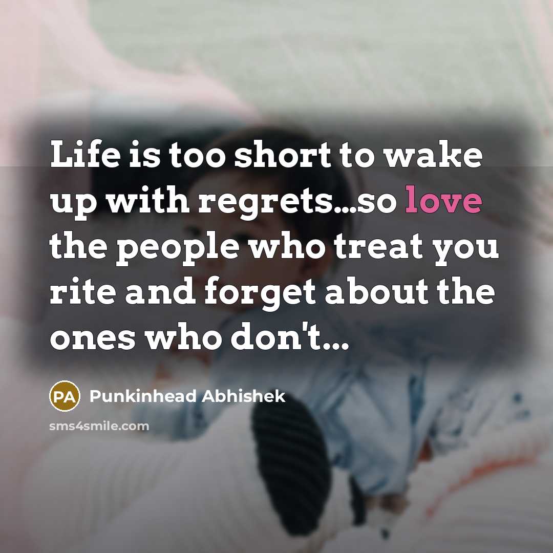 “Life is too short to wake up with regrets....so love…” quote by Punkinhead Abhishek