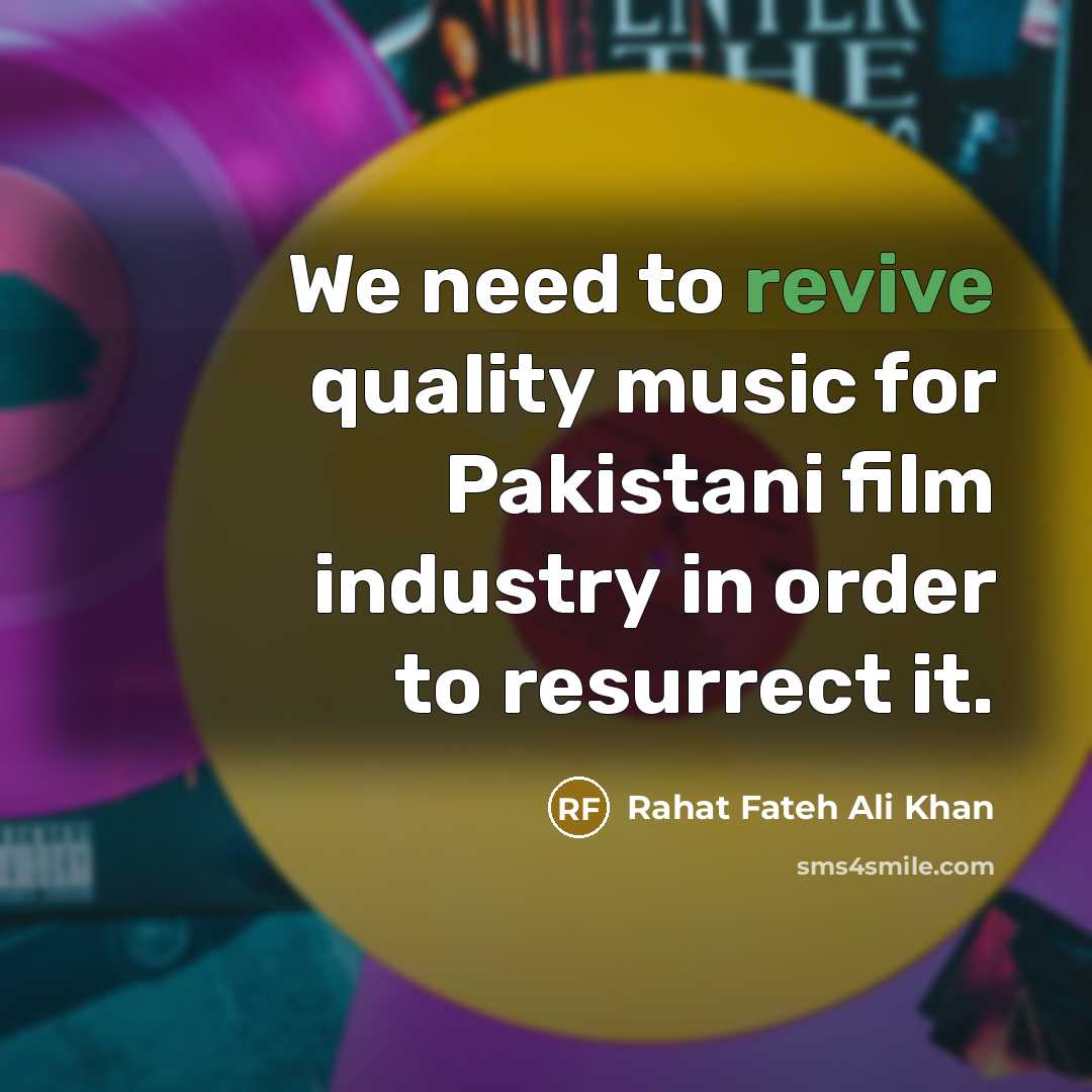 “We need to revive quality music for Pakistani film industry…” quote by Rahat Fateh Ali Khan
