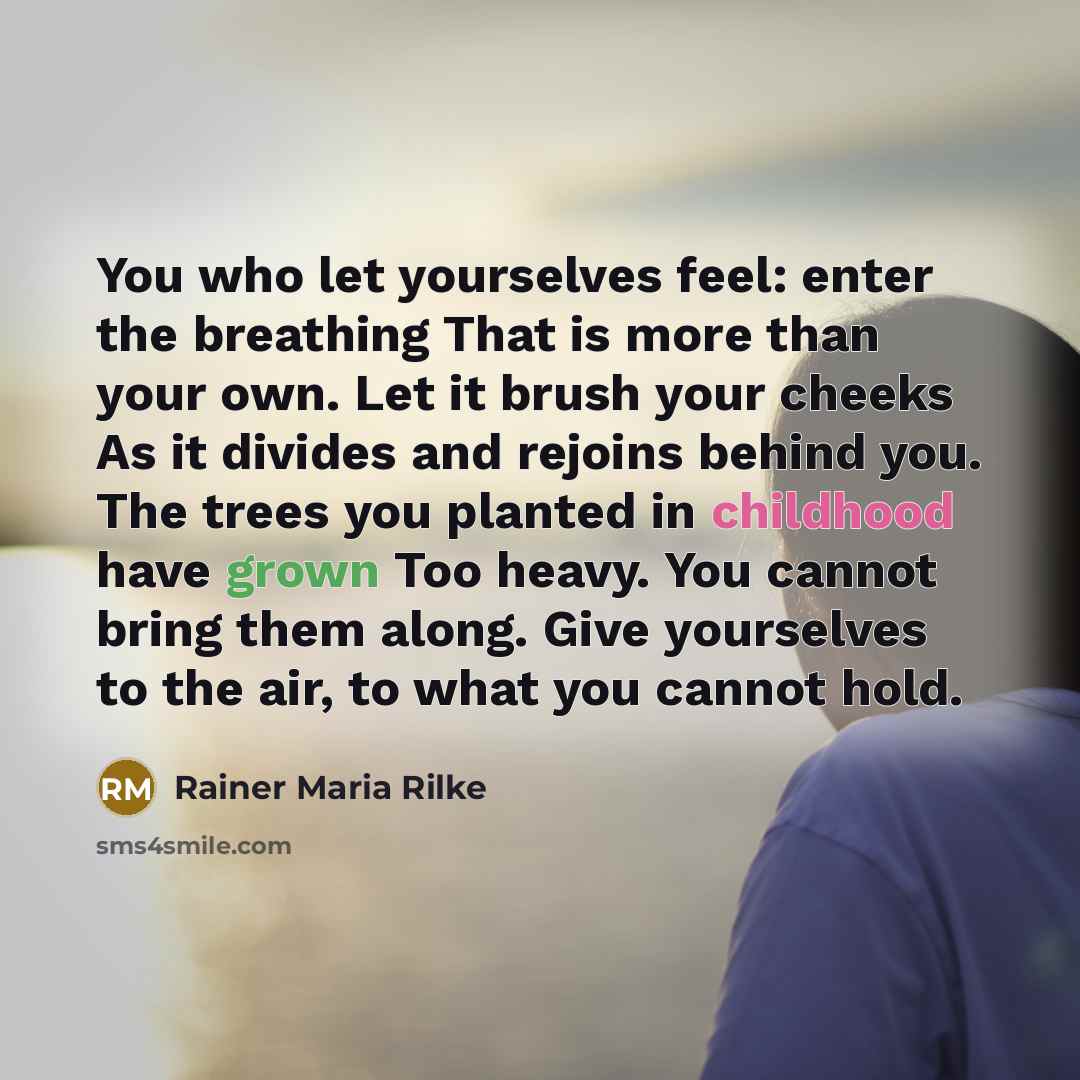 “You who let yourselves feel: enter the breathing That is…” quote by Rainer Maria Rilke