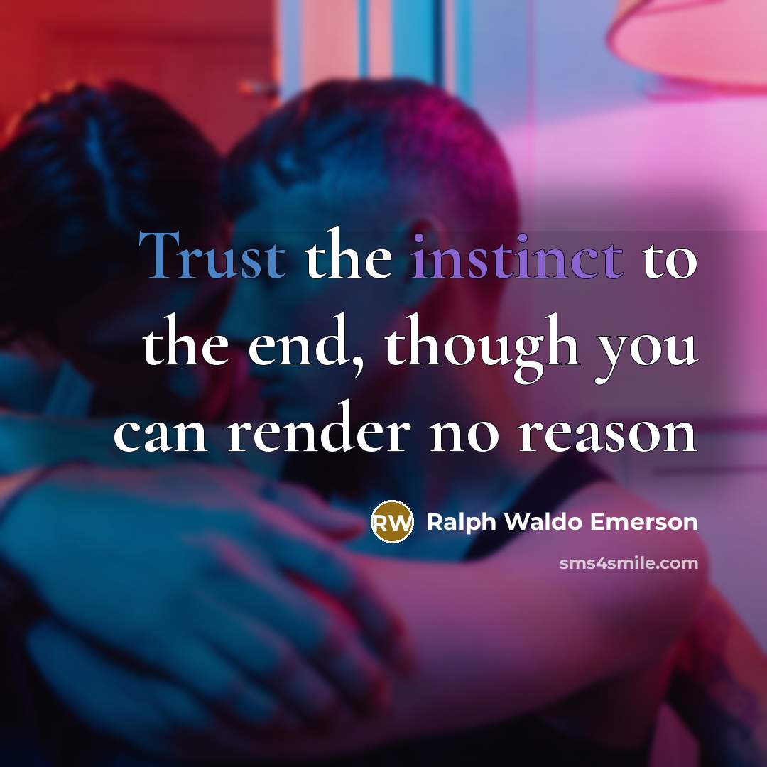 “Trust the instinct to the end, though you can render…” quote by Ralph Waldo Emerson