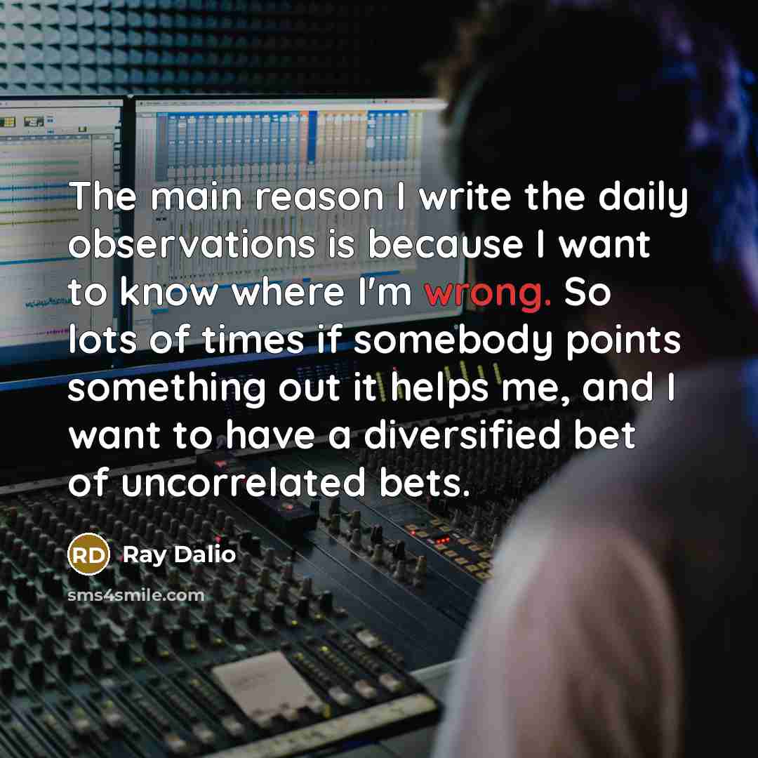 “The main reason I write the daily observations is because…” quote by Ray Dalio