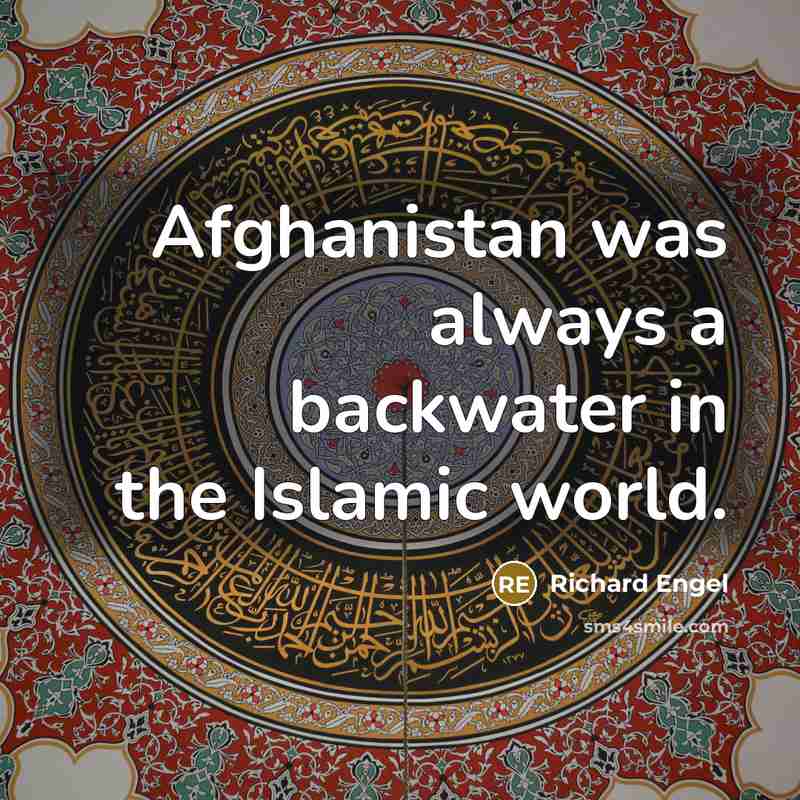 “Afghanistan was always a backwater in the Islamic world.…” quote by Richard Engel