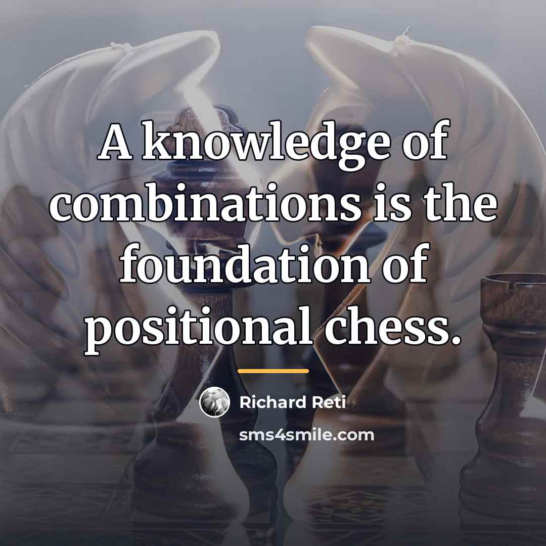 “A knowledge of combinations is the foundation of positional chess.…” quote by Richard Reti