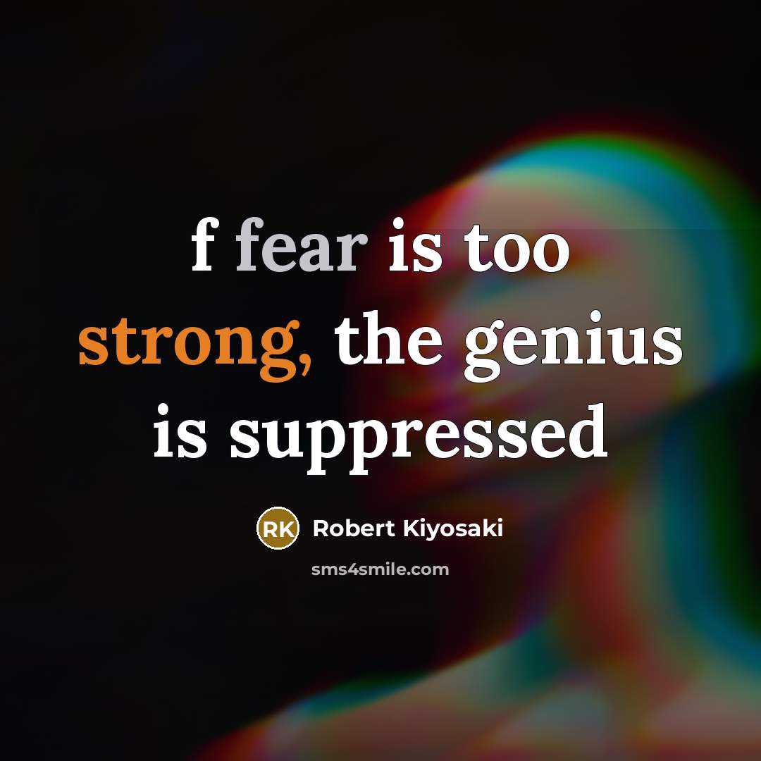 “f fear is too strong, the genius is suppressed…” quote by Robert Kiyosaki