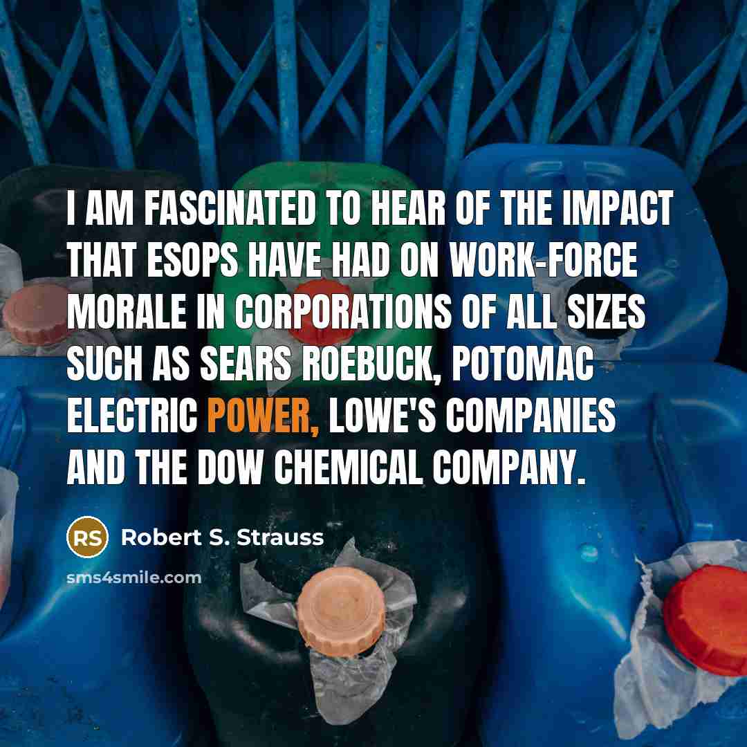 “I am fascinated to hear of the impact that ESOPs…” quote by Robert S. Strauss