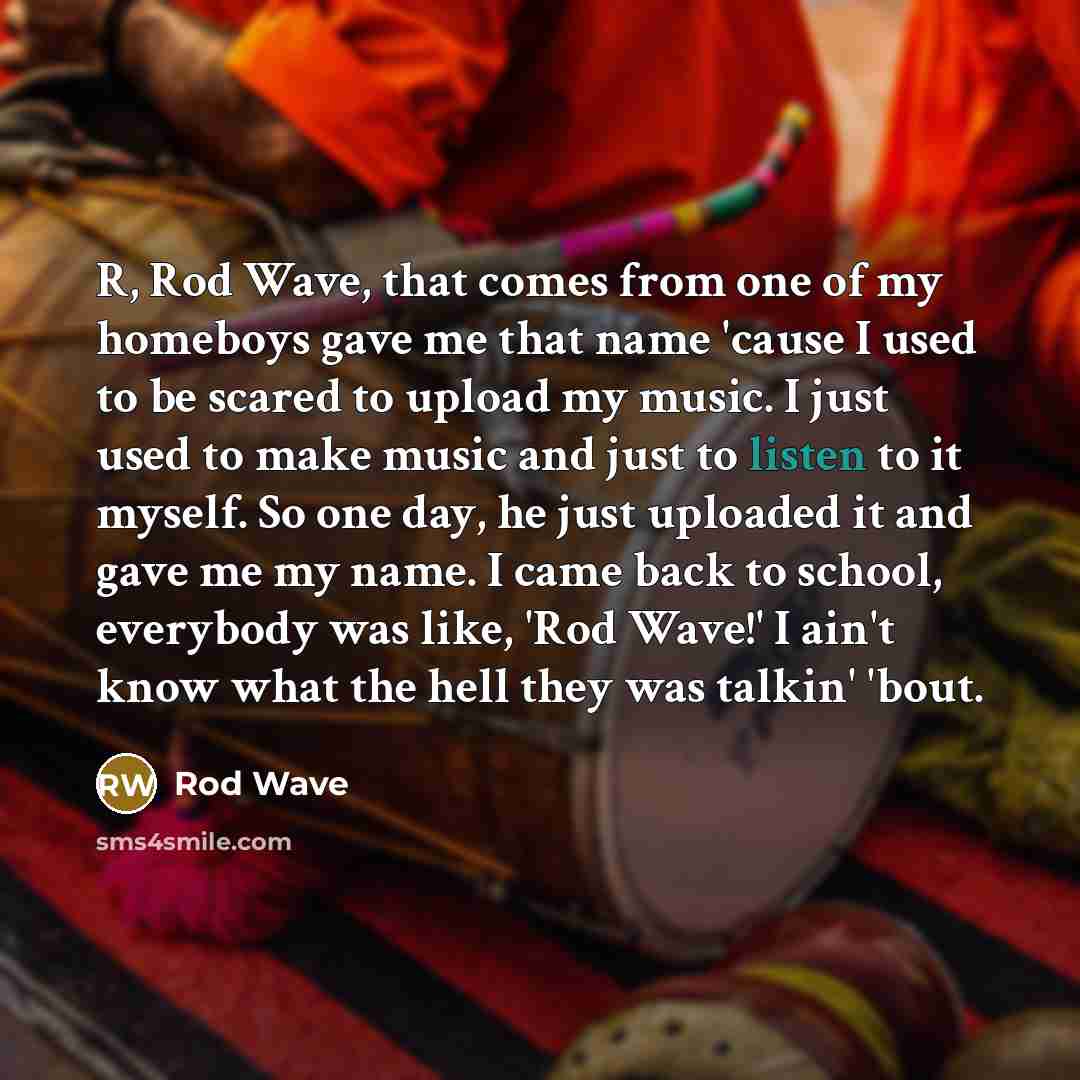 “R, Rod Wave, that comes from one of my homeboys…” quote by Rod Wave