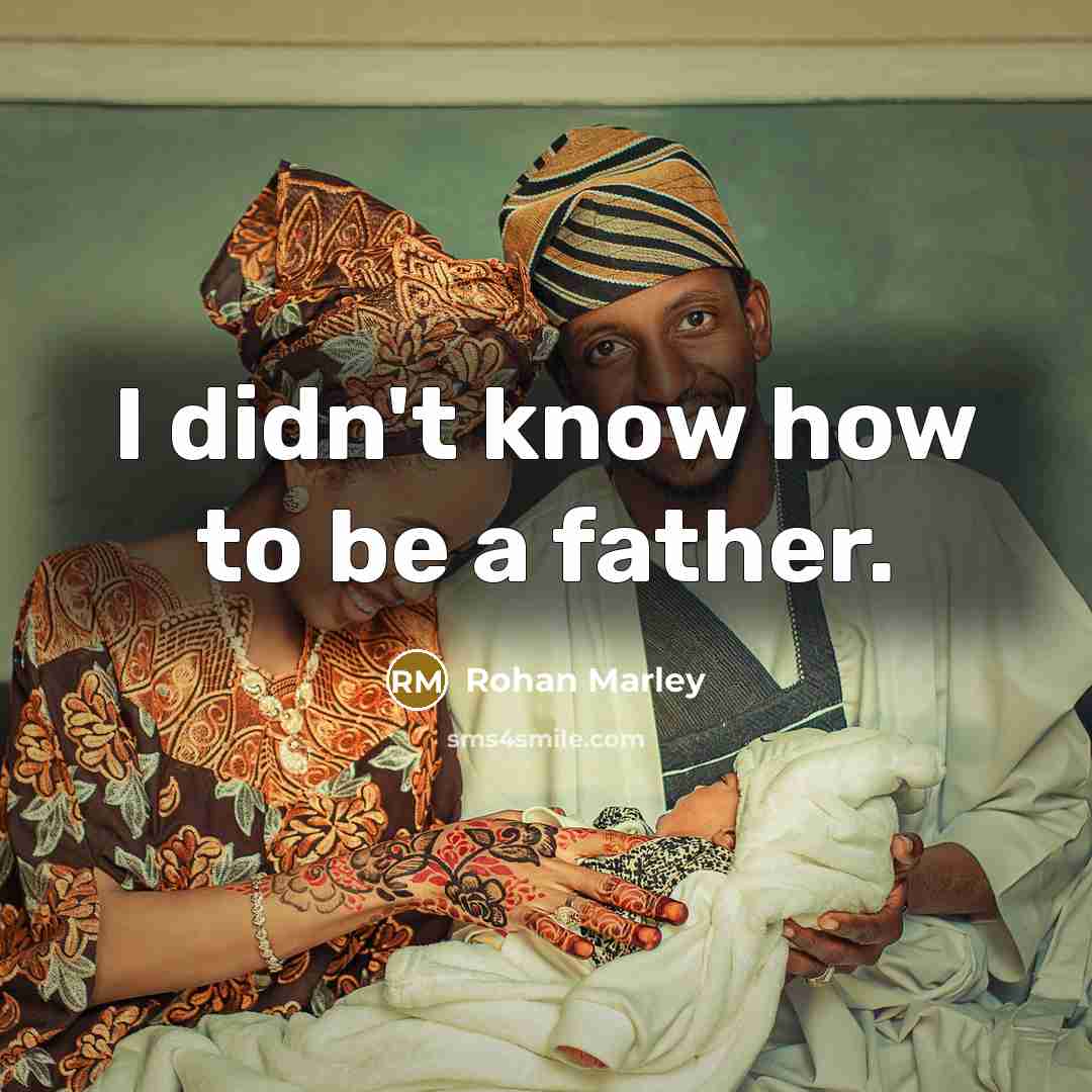 “I didn't know how to be a father.…” quote by Rohan Marley