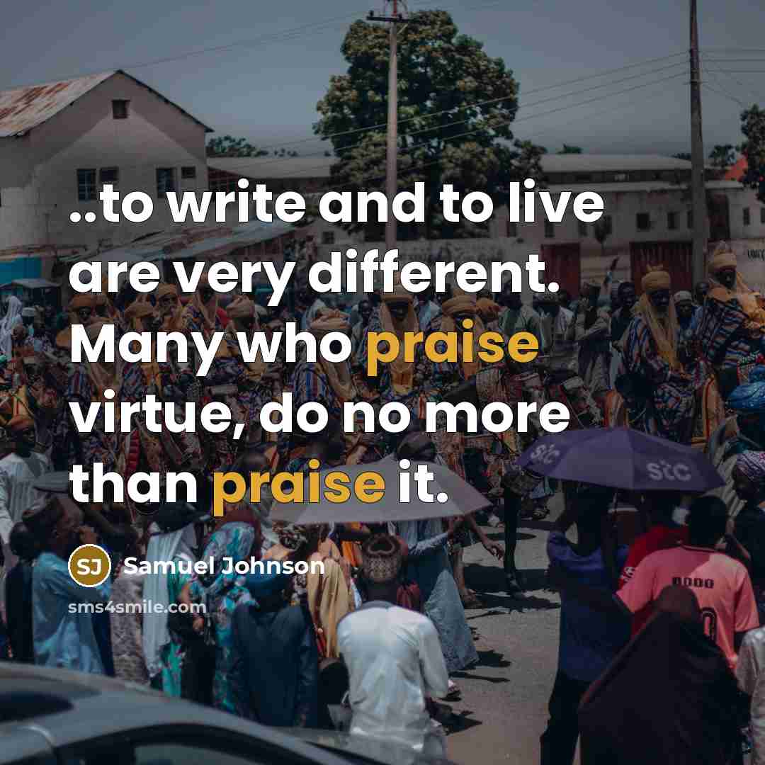 “..to write and to live are very different. Many who…” quote by Samuel Johnson