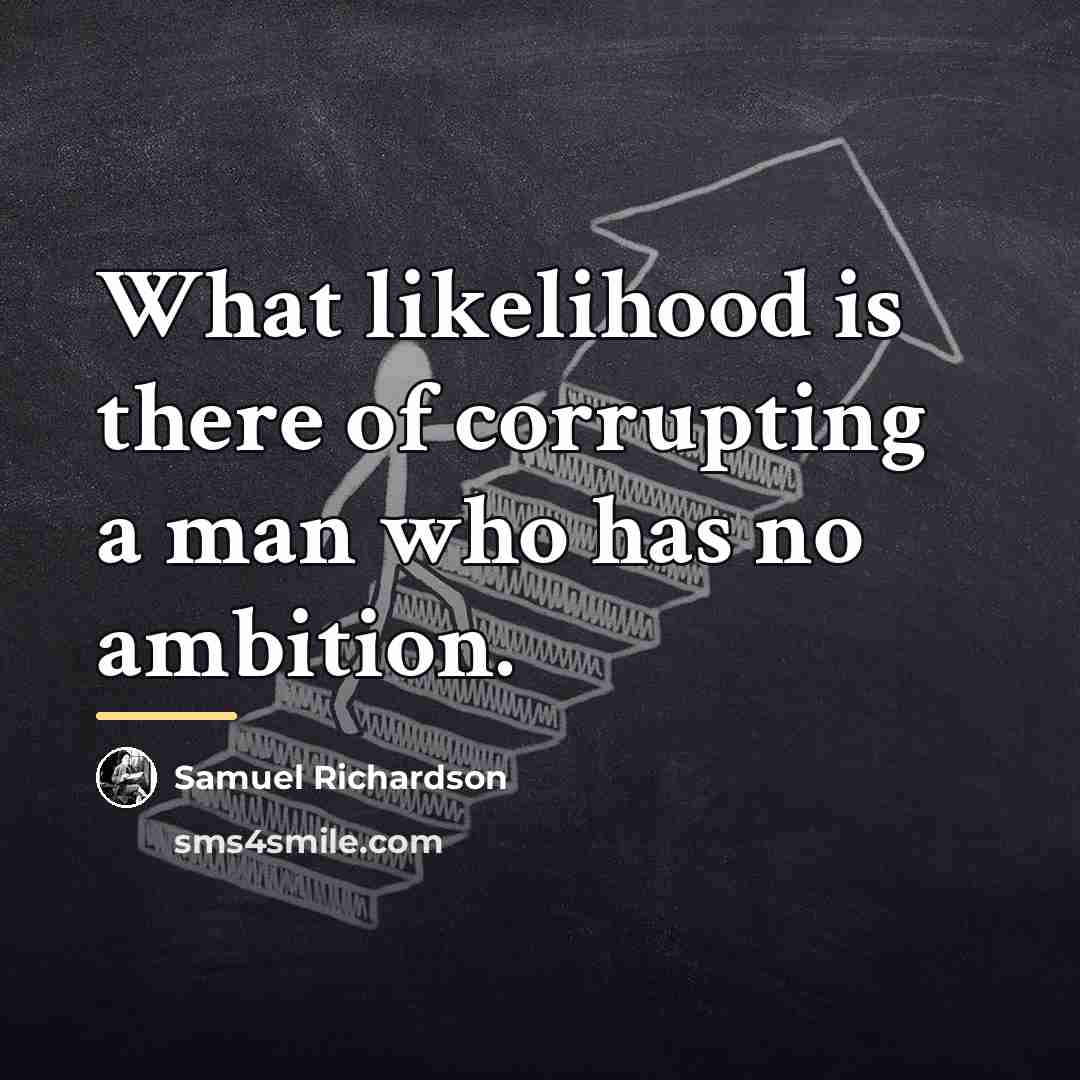 “What likelihood is there of corrupting a man who has…” quote by Samuel Richardson