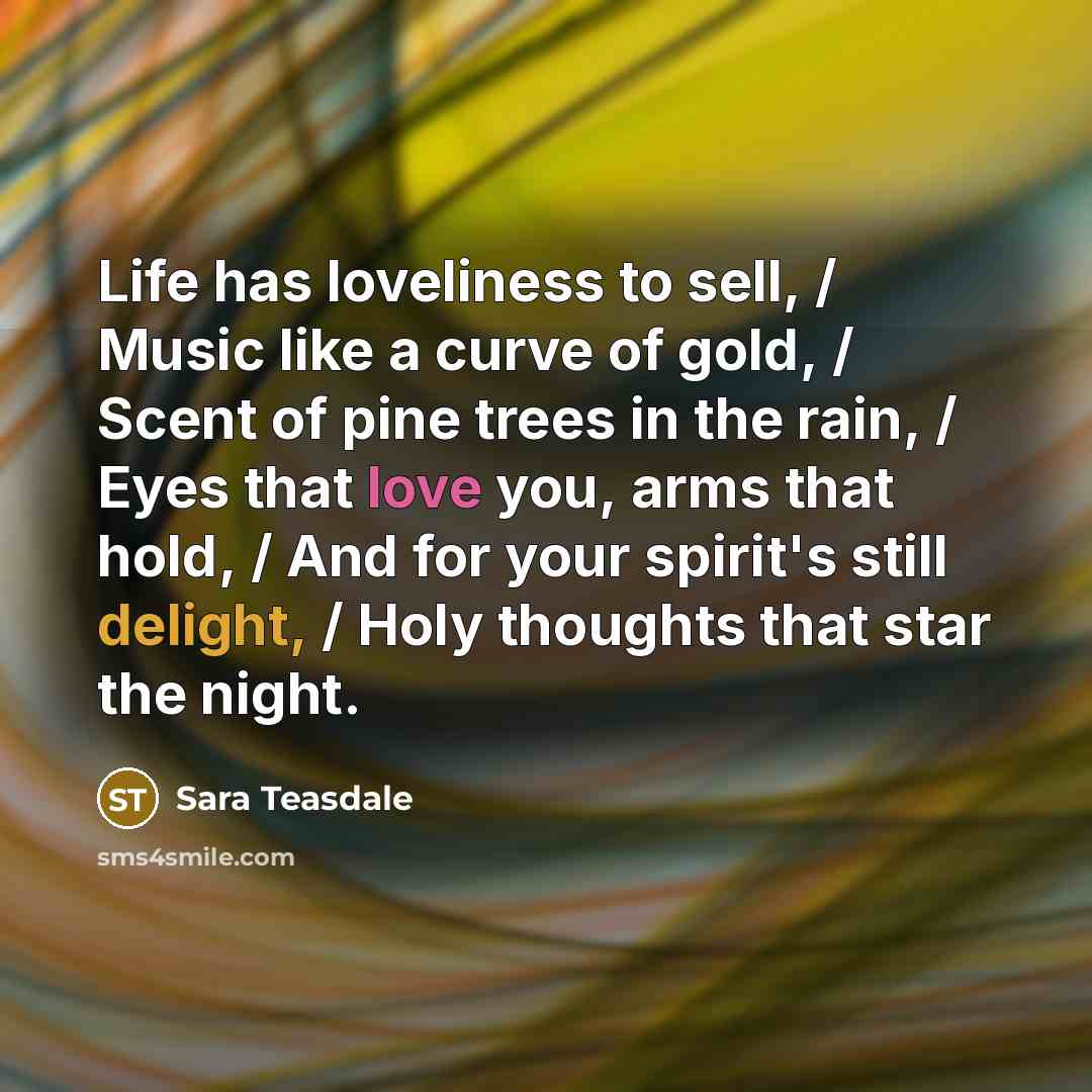 “Life has loveliness to sell, / Music like a curve…” quote by Sara Teasdale